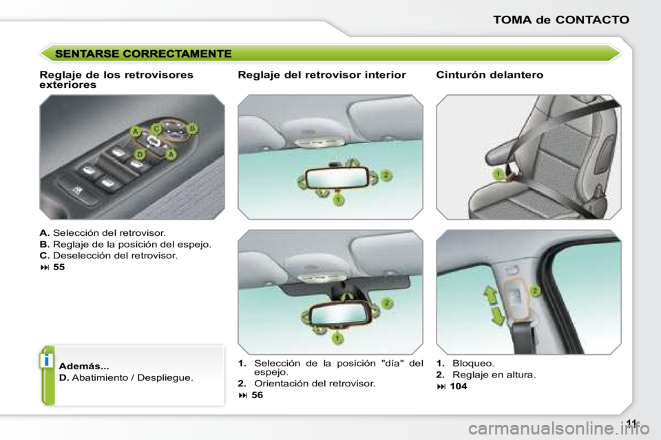 PEUGEOT 207 2008  Manual del propietario (in Spanish) i
TOMA de CONTACTO
  Reglaje de los retrovisores  
exteriores  
  
A.   Selección del retrovisor. 
  
B.   Reglaje de la posición del espejo. 
  
C.   Deselección del retrovisor. 
   
�   55   
