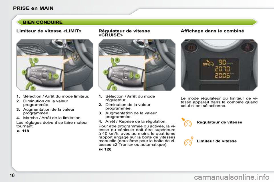 PEUGEOT 207 2008 Manuel du propriétaire (in French) PRISE en MAIN
Limiteur de vitesse «LIMIT» Affichage dans le combiné
1. Sélection / Arrêt du mode limiteur.
2. Diminution de la valeur
programmée.
3. Augmentation de la PEUGEOT 207 2008 Manuel du propriétaire (in French) PRISE en MAIN
Limiteur de vitesse «LIMIT» Affichage dans le combiné
1. Sélection / Arrêt du mode limiteur.
2. Diminution de la valeur
programmée.
3. Augmentation de la