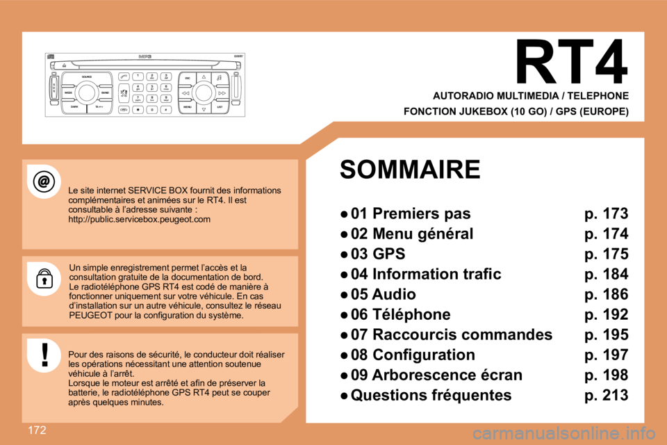 PEUGEOT 207 2008  Manuel du propriétaire (in French) 172
S
O S SOURCE
MODE BAND ESC
2
abc
5
jkl
8
tuv 3
def
6
mno
9
wxyz
1 4
ghi
7
pqrs
0 # MENU LIST
TA 
PTY
DARK
 Le site internet SERVICE BOX fournit des informati ons complémentaires et animées sur l