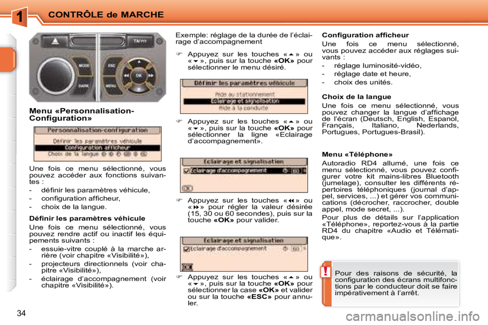 PEUGEOT 207 2008  Manuel du propriétaire (in French) !
CONTRÔLE de MARCHE
34
� � �D�é�ﬁ� �n�i�r� �l�e�s� �p�a�r�a�m�è�t�r�e�s� �v�é�h�i�c�u�l�e�  
 Une  fois  ce  menu  sélectionné,  vous  
pouvez  rendre  actif  ou  inactif  les  équi-
pements