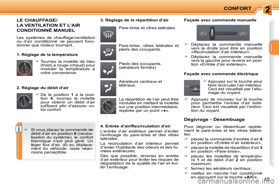 PEUGEOT 207 2008  Manuel du propriétaire (in French) i
CONFORT
45
  2. Réglage du débit d’air    
�   De  la  position    1   à  la  posi-
tion    4 ,  tournez  la  molette 
pour  obtenir  un  débit  d’air  
�s�u�f�ﬁ� �s�a�n�t�  �a�ﬁ� �n�