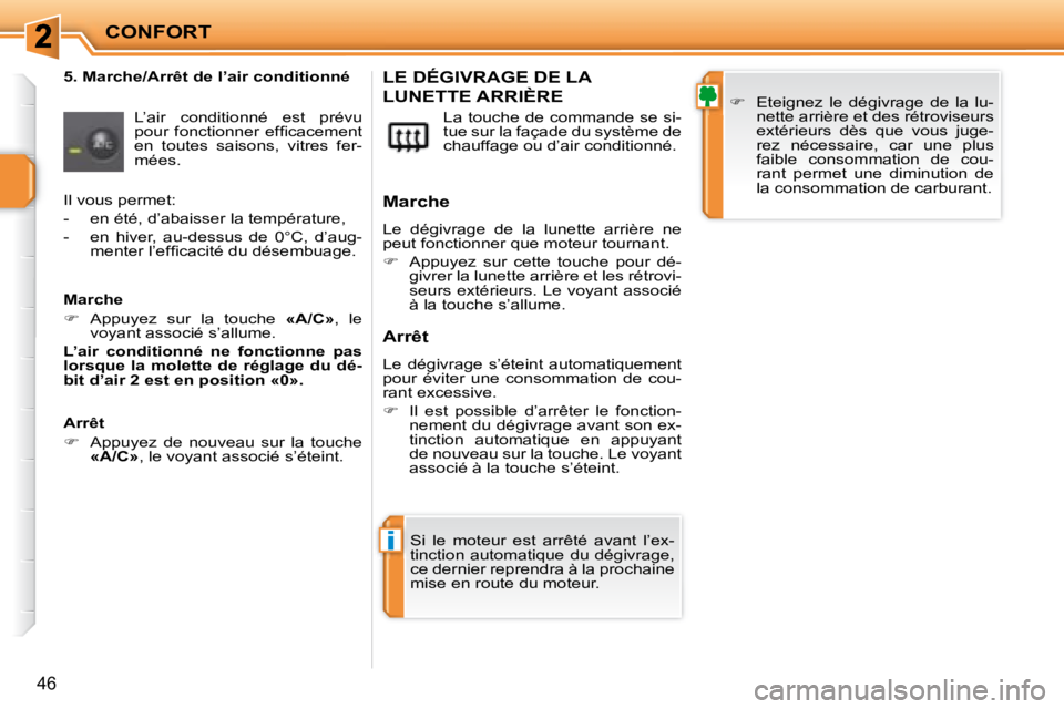 PEUGEOT 207 2008  Manuel du propriétaire (in French) i
CONFORT
46
  5. Marche/Arrêt de l’air conditionné  L’air  conditionné  est  prévu  
�p�o�u�r�  �f�o�n�c�t�i�o�n�n�e�r�  �e�f�ﬁ� �c�a�c�e�m�e�n�t� 
en  toutes  saisons,  vitres  fer-
mées.