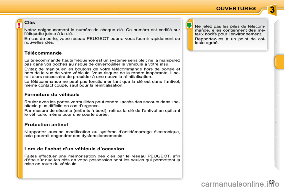 PEUGEOT 207 2008  Manuel du propriétaire (in French) !
OUVERTURES
69
                Clés  
� �N�o�t�e�z�  �s�o�i�g�n�e�u�s�e�m�e�n�t�  �l�e�  �n�u�m�é�r�o�  �d�e�  �c�h�a�q�u�e�  �c�l�é�.�  �C�e�  �n�u�m�é�r�o�  �e�s�t�  �c�o�d�i�ﬁ� �é�  �s�u�r�