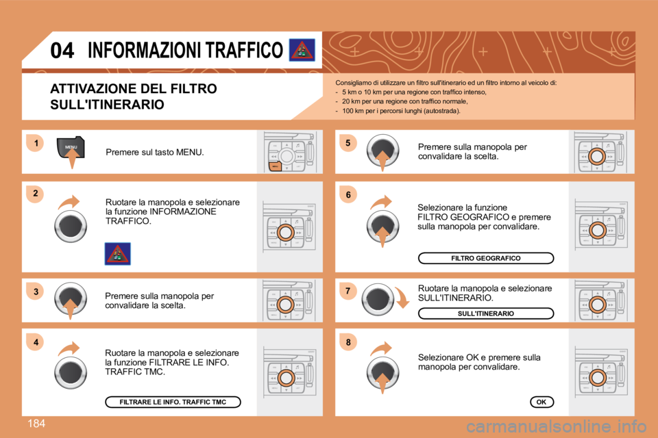 PEUGEOT 207 2008  Manuale duso (in Italian) 184
ESCLIST
MENU
MENU11
ESC
MENU LIST
22
33
ESC
MENU LIST
44
55
ESC
MENU LIST
66
77
ESC
MENU LIST
88
ESC
MENU LISTESC
MENU LIST
ESC
MENU LIST
04
  ATTIVAZIONE DEL FILTRO 
SULLITINERARIO 
� �C�o�n�s�i
