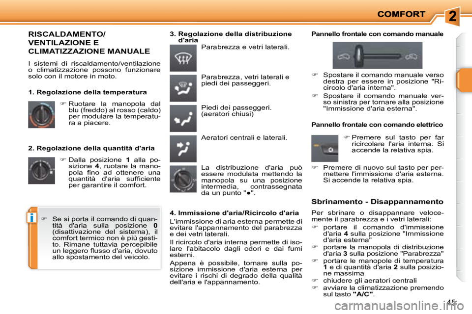 PEUGEOT 207 2008  Manuale duso (in Italian) i
45
  2. Regolazione della quantità daria    
�   Dalla  posizione    1   alla  po-
sizione    4 ,  ruotare  la  mano-
�p�o�l�a�  �ﬁ� �n�o�  �a�d�  �o�t�t�e�n�e�r�e�  �u�n�a�  
�q�u�a�n�t�i�t�