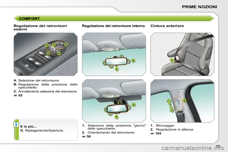 PEUGEOT 207 2008  Manuale duso (in Italian) i
PRIME NOZIONI
  Regolazione dei retrovisori  
esterni  
  
A.   Selezione del retrovisore. 
  
B.    Regolazione  della  posizione  dello 
specchietto. 
  
C.    
Annullamento selezione del retrovis