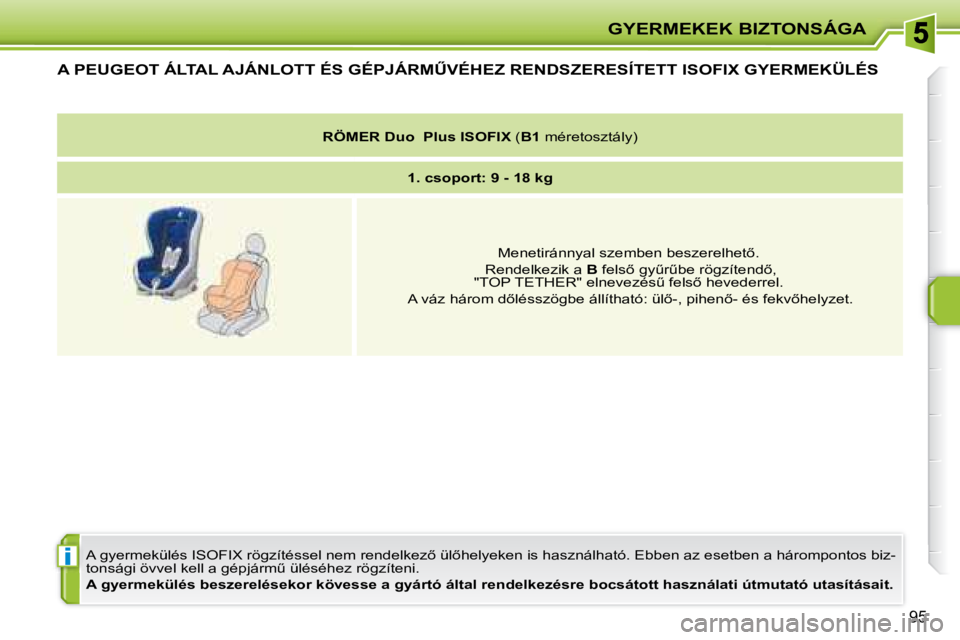 PEUGEOT 207 2008  Kezelési útmutató (in Hungarian) i
GYERMEKEK BIZTONSÁGA
�9�5
� � � � � � � � � �A� � �P�E�U�G�E�O�T� � �Á�L�T�A�L� �A�J�Á�N�L�O�T�T� �É�S� �G�É�P�J�Á�R�MB�V�É�H�E�Z� �R�E�N�D�S�Z�E�R�E�S�Í�T�E�T�T� �I�S�O�F�I�X� �G�Y�E�R�M�E