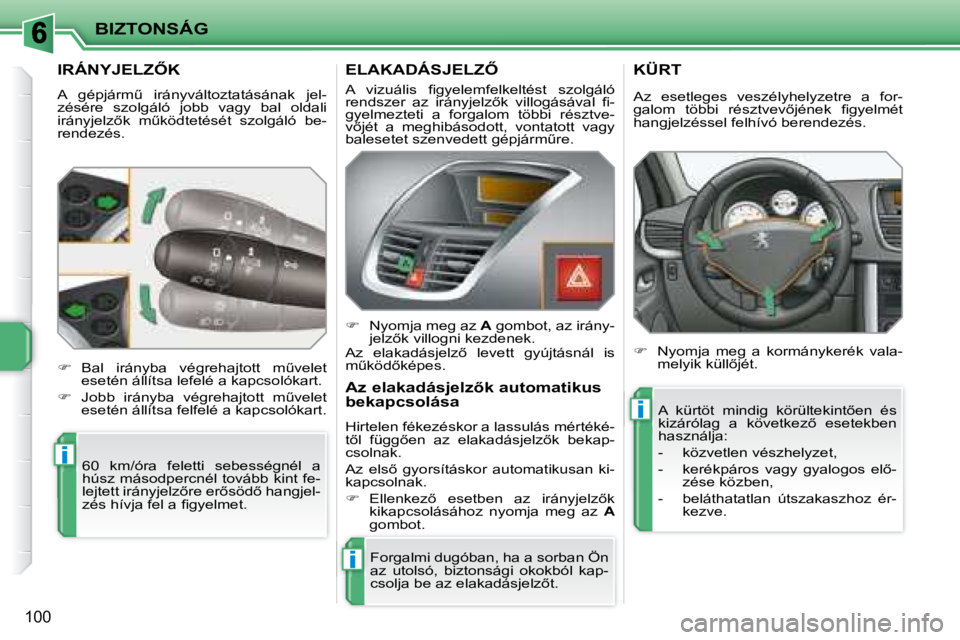 PEUGEOT 207 2008  Kezelési útmutató (in Hungarian) i
i
i
BIZTONSÁG
100
� � � � � � � � � �I�R�Á�N�Y�J�E�L�Z4�K� 
� �A�  �g�é�p�j�á�r�mC�  �i�r�á�n�y�v�á�l�t�o�z�t�a�t�á�s�á�n�a�k�  �j�e�l�- 
zésére  szolgáló  jobb  vagy  bal  oldali 
�i�