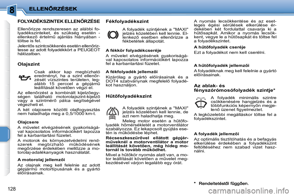 PEUGEOT 207 2008  Kezelési útmutató (in Hungarian) 128
� � � � � � � � � � � � � � � � � � � �F�O�L�Y�A�D�É�K�S�Z�I�N�T�E�K� �E�L�L�E�N4�R�Z�É�S�E� 
� �E�l�l�e�n5�r�i�z�z�e�  �r�e�n�d�s�z�e�r�e�s�e�n�  �a�z�  �a�l�á�b�b�i�  �f�o�- 
lyadékszintek