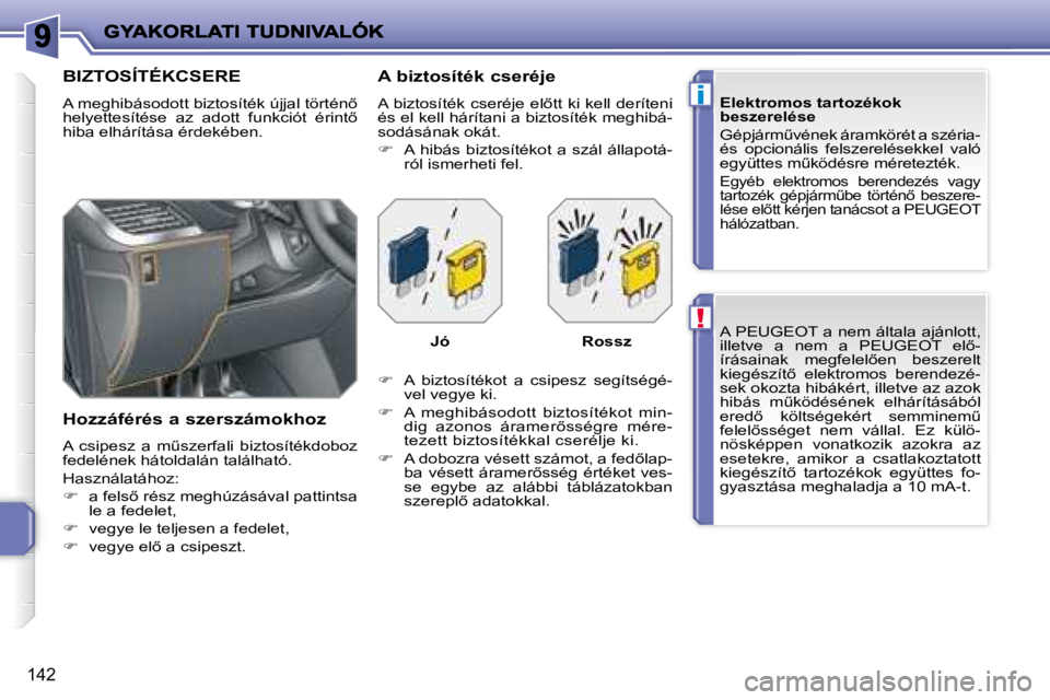 PEUGEOT 207 2008  Kezelési útmutató (in Hungarian) !
i
�1�4�2
 A  PEUGEOT  a nem általa ajánlott,  
�i�l�l�e�t�v�e�  �a�  �n�e�m�  �a�  � �P�E�U�G�E�O�T� �  �e�l5�-
�í�r�á�s�a�i�n�a�k�  �m�e�g�f�e�l�e�l5�e�n�  �b�e�s�z�e�r�e�l�t� 
�k�i�e�g�é�s�