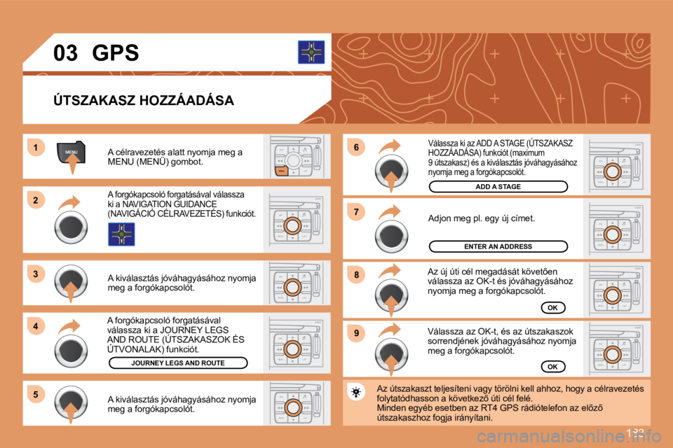 PEUGEOT 207 2008  Kezelési útmutató (in Hungarian) 183
ESCLIST
MENU
MENU11
ESC
MENU LIST
22
33
44
55
ESC
MENU LIST99ESC
MENU LIST
88ESC
MENU LIST
77ESC
MENU LIST
66
ESC
MENU LIST
ESC
MENU LIST
ESC
MENU LIST
03
  ÚTSZAKASZ HOZZÁADÁSA 
 A célravezet