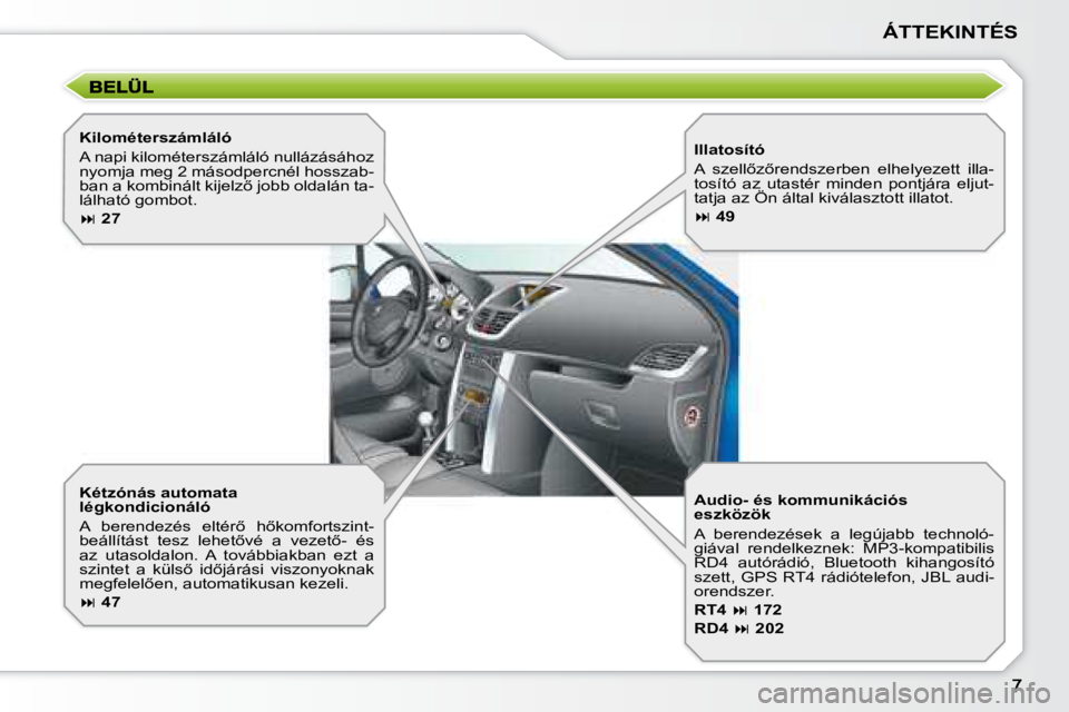 PEUGEOT 207 2008  Kezelési útmutató (in Hungarian) ÁTTEKINTÉS
  Kétzónás automata  
légkondicionáló  
� �A�  �b�e�r�e�n�d�e�z�é�s�  �e�l�t�é�r5�  �h5�k�o�m�f�o�r�t�s�z�i�n�t�- 
�b�e�á�l�l�í�t�á�s�t�  �t�e�s�z�  �l�e�h�e�t5�v�é�  �a�  