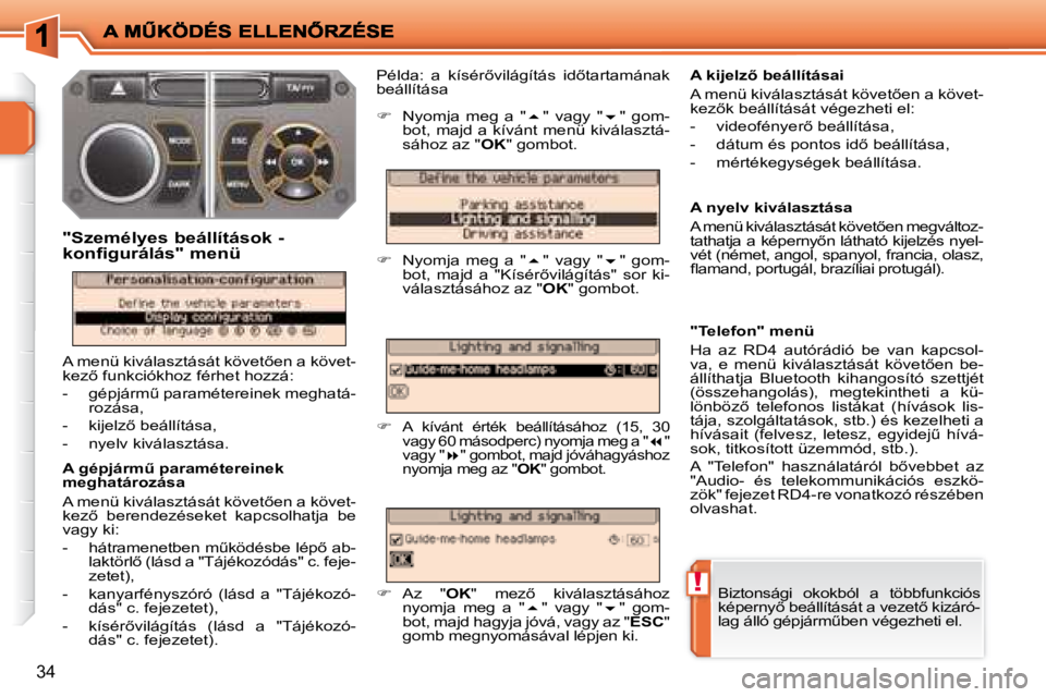 PEUGEOT 207 2008  Kezelési útmutató (in Hungarian) !
�3�4
� � �A� �g�é�p�j�á�r�mC� �p�a�r�a�m�é�t�e�r�e�i�n�e�k�  
meghatározása  
� �A� �m�e�n�ü� �k�i�v�á�l�a�s�z�t�á�s�á�t� �k�ö�v�e�t5�e�n� �a� �k�ö�v�e�t�- 
�k�e�z5�  �b�e�r�e�n�d�e�z�