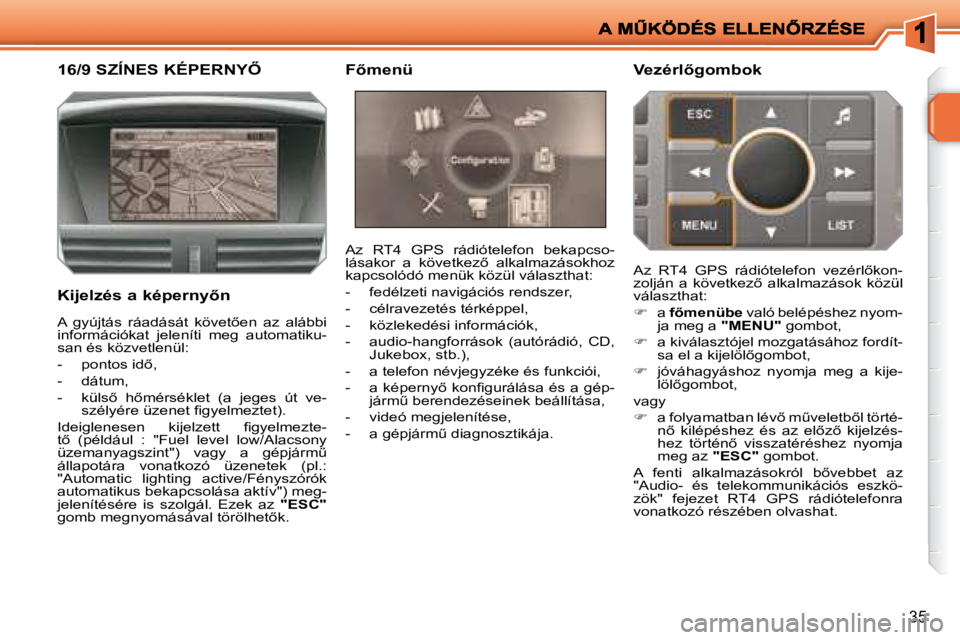 PEUGEOT 207 2008  Kezelési útmutató (in Hungarian) �3�5
� � � � � � � � � � � �1�6�/�9� �S�Z�Í�N�E�S� �K�É�P�E�R�N�Y4� 
� � �K�i�j�e�l�z�é�s� �a� �k�é�p�e�r�n�y5�n� � �A�z�  �R�T�4�  �G�P�S�  �r�á�d�i�ó�t�e�l�e�f�o�n�  �b�e�k�a�p�c�s�o�- 
�l�