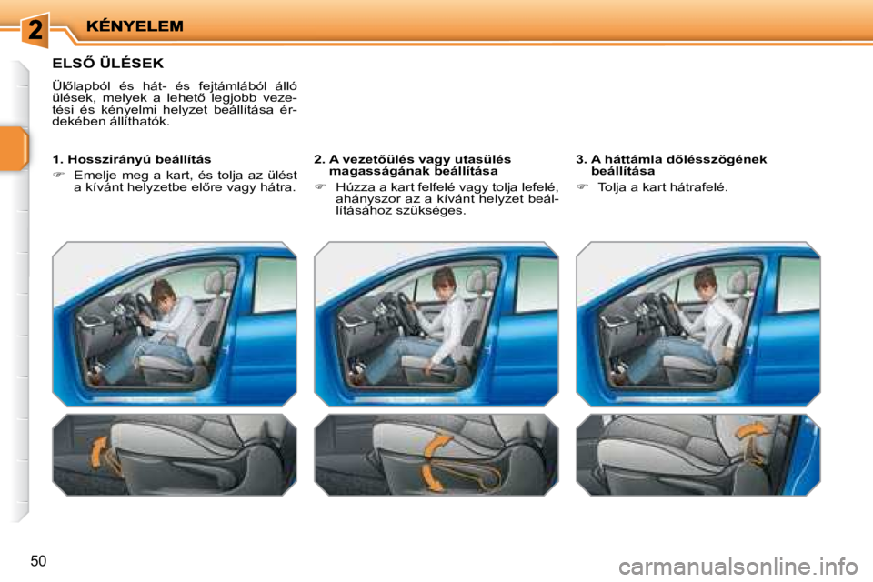 PEUGEOT 207 2008  Kezelési útmutató (in Hungarian) �5�0
� �E�L�S4� �Ü�L�É�S�E�K� 
� �Ü�l5�l�a�p�b�ó�l�  �é�s�  �h�á�t�-�  �é�s�  �f�e�j�t�á�m�l�á�b�ó�l�  �á�l�l�ó�  
�ü�l�é�s�e�k�,�  �m�e�l�y�e�k�  �a�  �l�e�h�e�t5�  �l�e�g�j�o�b�b�  