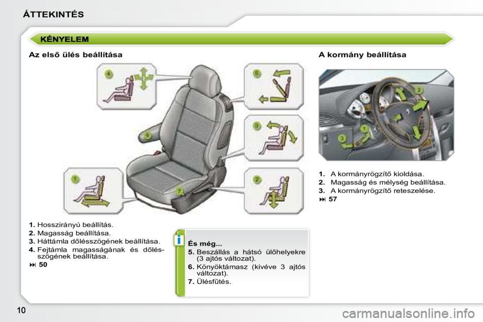 PEUGEOT 207 2008  Kezelési útmutató (in Hungarian) i
ÁTTEKINTÉS
  
És még...   
  
5. � � � �B�e�s�z�á�l�l�á�s�  �a�  �h�á�t�s�ó�  �ü�l5�h�e�l�y�e�k�r�e� 
(3 ajtós változat). 
  
6.    Könyöktámasz  (kivéve  3  ajtós  
változat). 
  