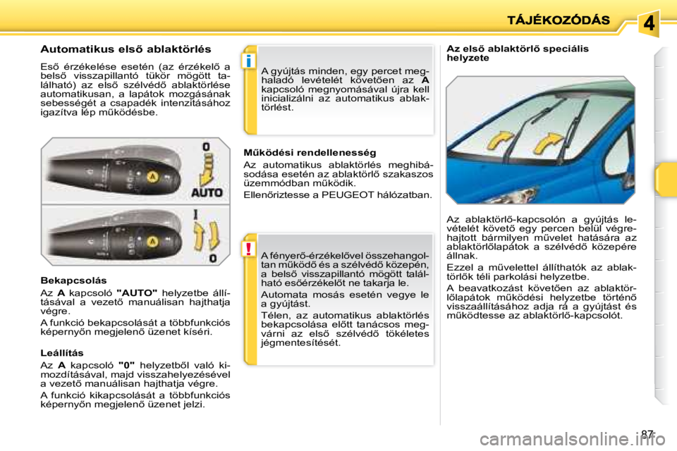 PEUGEOT 207 2008  Kezelési útmutató (in Hungarian) !
i
87
� � � �A�z� �e�l�s5� �a�b�l�a�k�t�ö�r�l5� �s�p�e�c�i�á�l�i�s�  
helyzete 
�A�u�t�o�m�a�t�i�k�u�s� �e�l�s5� �a�b�l�a�k�t�ö�r�l�é�s 
� �E�s5�  �é�r�z�é�k�e�l�é�s�e�  �e�s�e�t�é�n�  �(