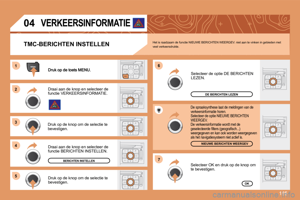 PEUGEOT 207 2008  Instructieboekje (in Dutch) 185
ESCLIST
MENU
MENU11
ESC
MENU LIST
22
33
44
66
55
ESC
MENU LIST
ESC
MENU LIST
77
ESC
MENU LIST
ESC
MENU LIST
ESC
MENU LIST
ESC
MENU LIST
04
DE BERICHTEN LEZEN
NIEUWE BERICHTEN WEERGEV
OK
  TMC-BERI