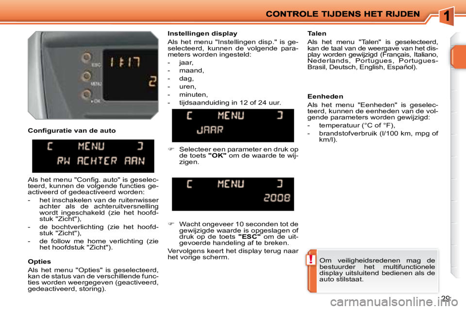 PEUGEOT 207 2008 Instructieboekje (in Dutch) !
29
Opties
Als het menu "Opties" is geselecteerd,
kan de status van de verschillende func-
ties worden weergegeven (geactiveerd,
gedeactiveerd, storing). Talen
Als het menu "Tal PEUGEOT 207 2008 Instructieboekje (in Dutch) !
29
Opties
Als het menu "Opties" is geselecteerd,
kan de status van de verschillende func-
ties worden weergegeven (geactiveerd,
gedeactiveerd, storing). Talen
Als het menu "Tal