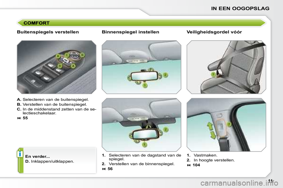 PEUGEOT 207 2008  Instructieboekje (in Dutch) i
IN EEN OOGOPSLAG
  Buitenspiegels verstellen 
  
A.   Selecteren van de buitenspiegel. 
  
B.   Verstellen van de buitenspiegel. 
  
C.    In de middenstand zetten van de se-
lectieschakelaar. 
   
