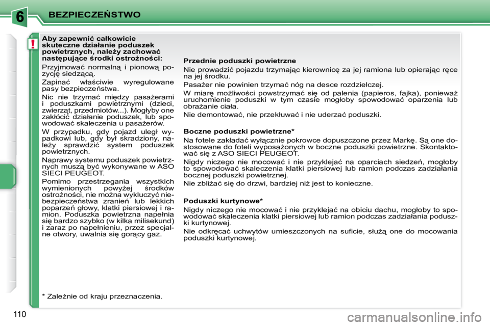 PEUGEOT 207 2008  Instrukcja obsługi (in Polish) !
�B�E�Z�P�I�E�C�Z�E0�S�T�W�O
110
� � �P�r�z�e�d�n�i�e� �p�o�d�u�s�z�k�i� �p�o�w�i�e�t�r�z�n�e�  
� �N�i�e� �p�r�o�w�a�d�z�i�ć� �p�o�j�a�z�d�u� �t�r�z�y�m�a�j"�c� �k�i�e�r�o�w�n�i�c
� �z�a� �j
