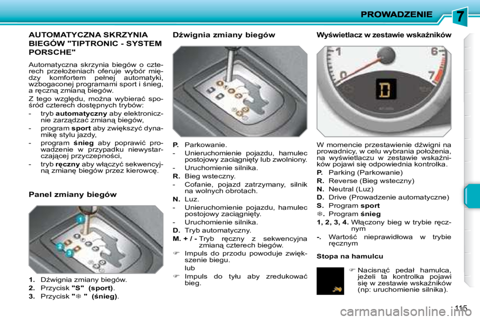 PEUGEOT 207 2008  Instrukcja obsługi (in Polish) 115
� � � � � � � � � �A�U�T�O�M�A�T�Y�C�Z�N�A� �S�K�R�Z�Y�N�I�A� 
�B�I�E�G�Ó�W� �"�T�I�P�T�R�O�N�I�C� �-� �S�Y�S�T�E�M� 
�P�O�R�S�C�H�E�"� 
� �A�u�t�o�m�a�t�y�c�z�n�a�  �s�k�r�z�y�n�i�a�  �b