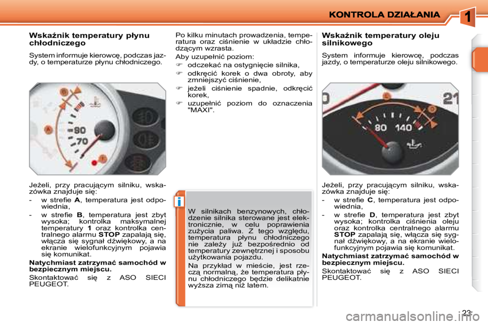 PEUGEOT 207 2008  Instrukcja obsługi (in Polish) i
23
� � �W�s�k�aE�n�i�k� �t�e�m�p�e�r�a�t�u�r�y� �p�ł�y�n�u�  
�c�h�ł�o�d�n�i�c�z�e�g�o�  
� �S�y�s�t�e�m� �i�n�f�o�r�m�u�j�e� �k�i�e�r�o�w�c
�,� �p�o�d�c�z�a�s� �j�a�z�- 
�d�y�,� �o� �t�e�m�p�e�