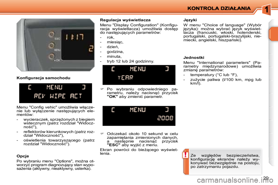 PEUGEOT 207 2008  Instrukcja obsługi (in Polish) !
29
� � �O�p�c�j�e�  
� �P�o�  �w�y�b�r�a�n�i�u�  �m�e�n�u�  �"�O�p�t�i�o�n�s�"�,�  �m�oG�n�a�  �o�t�- 
�w�o�r�z�y�ć� �p�r�o�g�r�a�m� �d�i�a�g�n�o�z�u�j"�c�y� �s�t�a�n� �w�y�p�o�-
�s�a