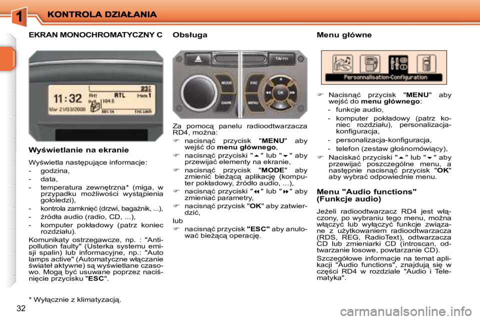 PEUGEOT 207 2008  Instrukcja obsługi (in Polish) 32
� � � � � � � �E�K�R�A�N� �M�O�N�O�C�H�R�O�M�A�T�Y�C�Z�N�Y� �C� � �M�e�n�u� �g�ł�ó�w�n�e� 
� � �W�y�w�i�e�t�l�a�n�i�e� �n�a� �e�k�r�a�n�i�e�  
� �W�y;�w�i�e�t�l�a� �n�a�s�t
�p�u�j"�c�e� 