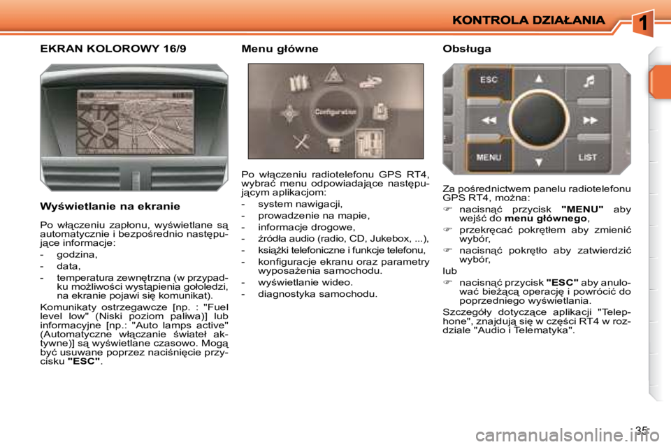 PEUGEOT 207 2008  Instrukcja obsługi (in Polish) 35
� � � � � � � � � � � �E�K�R�A�N� �K�O�L�O�R�O�W�Y� �1�6�/�9� 
� � �W�y�w�i�e�t�l�a�n�i�e� �n�a� �e�k�r�a�n�i�e� � �P�o�  �w�ł"�c�z�e�n�i�u�  �r�a�d�i�o�t�e�l�e�f�o�n�u�  �G�P�S�  �R�T�4�,�