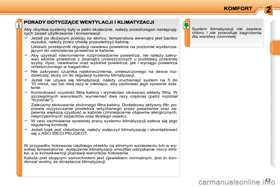 PEUGEOT 207 2008  Instrukcja obsługi (in Polish) i
�4�3
� �S�y�s�t�e�m�  �k�l�i�m�a�t�y�z�a�c�j�i�  �n�i�e�  �z�a�w�i�e�r�a�  
�c�h�l�o�r�u�  �i�  �n�i�e�  �p�o�w�o�d�u�j�e�  �z�a�g�r�oG�e�n�i�a� 
�d�l�a� �w�a�r�s�t�w�y� �o�z�o�n�o�w�e�j�.� � �A�b�
