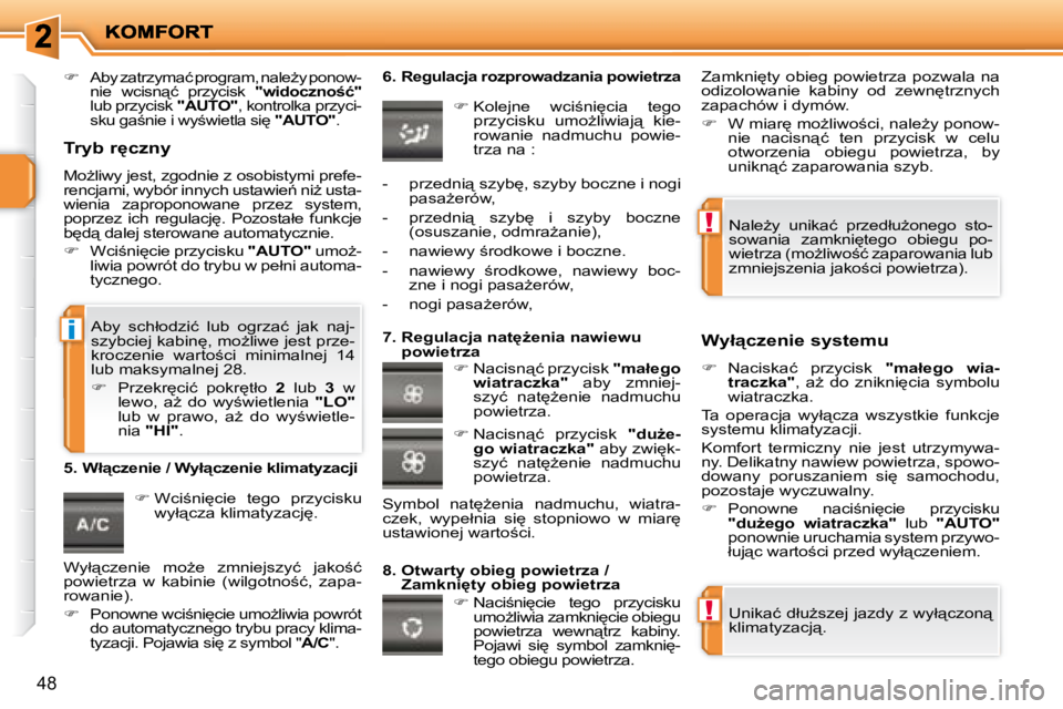 PEUGEOT 207 2008  Instrukcja obsługi (in Polish) !
!
i
�4�8
   
�   �A�b�y� �z�a�t�r�z�y�m�a�ć� �p�r�o�g�r�a�m�,� �n�a�l�eG�y� �p�o�n�o�w�- 
�n�i�e�  �w�c�i�s�n"�ć�  �p�r�z�y�c�i�s�k�  �  �"�w�i�d�o�c�z�n�o�ć�"� 
� �l�u�b� �p�r