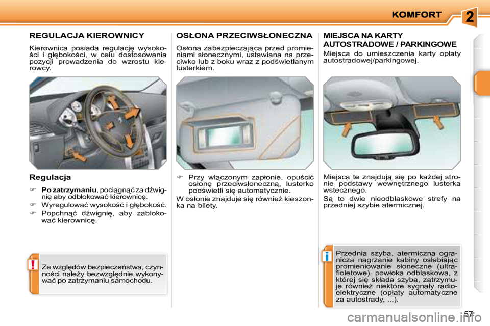 PEUGEOT 207 2008  Instrukcja obsługi (in Polish) !
i
57
� � � � � � � �R�E�G�U�L�A�C�J�A� �K�I�E�R�O�W�N�I�C�Y� 
� �K�i�e�r�o�w�n�i�c�a�  �p�o�s�i�a�d�a�  �r�e�g�u�l�a�c�j
�  �w�y�s�o�k�o�- 
;�c�i�  �i�  �g�ł
�b�o�k�o;�c�i�,�  �w�  �c�e�l�u�  �