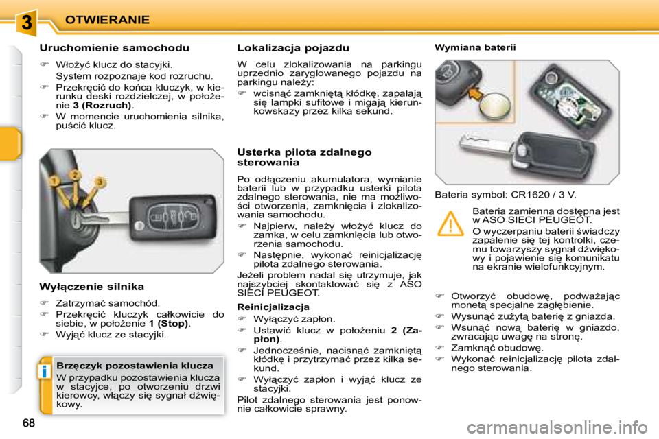 PEUGEOT 207 2008  Instrukcja obsługi (in Polish) i
�O�T�W�I�E�R�A�N�I�E
� � �U�r�u�c�h�o�m�i�e�n�i�e� �s�a�m�o�c�h�o�d�u�  
   
� � �  �W�ł�oG�y�ć� �k�l�u�c�z� �d�o� �s�t�a�c�y�j�k�i�.� � 
�  �S�y�s�t�e�m� �r�o�z�p�o�z�n�a�j�e� �k�o�d� �r�o�z�