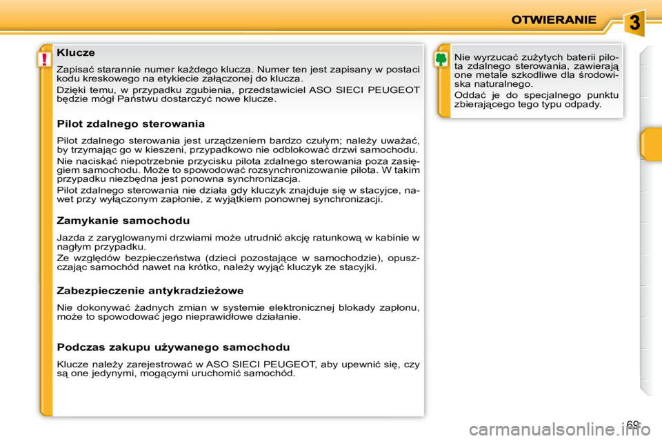 PEUGEOT 207 2008  Instrukcja obsługi (in Polish) !
69
� � �K�l�u�c�z�e�  
� �Z�a�p�i�s�a�ć� �s�t�a�r�a�n�n�i�e� �n�u�m�e�r� �k�aG�d�e�g�o� �k�l�u�c�z�a�.� �N�u�m�e�r� �t�e�n� �j�e�s�t� �z�a�p�i�s�a�n�y� �w� �p�o�s�t�a�c�i� 
�k�o�d�u� �k�r�e�s�k�o�