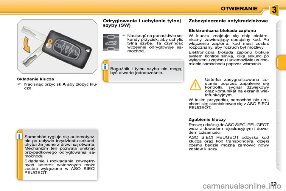 PEUGEOT 207 2008  Instrukcja obsługi (in Polish) i
i
67
� �S�a�m�o�c�h�ó�d� �r�y�g�l�u�j�e� �s�i
� �a�u�t�o�m�a�t�y�c�z�- 
�n�i�e�  �p�o�  �u�p�ł�y�w�i�e�  �t�r�z�y�d�z�i�e�s�t�u�  �s�e�k�u�n�d�,� 
�c�h�y�b�a� G�e� �j�e�d�n�e� �z� �d�r�z�w�i� �s