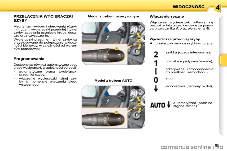 PEUGEOT 207 2008  Instrukcja obsługi (in Polish) 85
� � � � � � � �P�R�Z�E�Ł�C�Z�N�I�K� �W�Y�C�I�E�R�A�C�Z�K�I� 
�S�Z�Y�B�Y� 
� �M�e�c�h�a�n�i�z�m� �w�y�b�o�r�u� �i� �s�t�e�r�o�w�a�n�i�a� �r�óG�n�y�- 
�m�i� �t�r�y�b�a�m�i� �w�y�c�i�e�r�a�c�z�k�