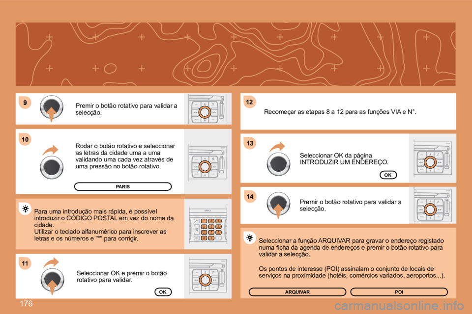 PEUGEOT 207 2008  Manual de utilização (in Portuguese) 176
9
1111
1212
1414
10101313
ESC
MENU LIST
2
abc
5
jkl
8
tuv 3
def
6
mno
9
wxyz
1 4
ghi
r
7
pq s
0
#
ESC
MENU LIST
ESC
MENU LIST
ESC
MENU LIST
ESC
MENU LIST
 Premir o botão rotativo para validar a s