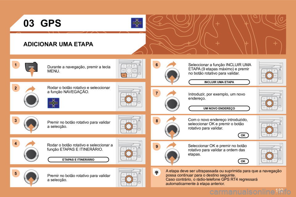 PEUGEOT 207 2008 Manual de utilização (in Portuguese) 183
ESCLIST
MENU
MENU11
ESC
MENU LIST
22
33
44
55
ESC
MENU LIST99ESC
MENU LIST
88ESC
MENU LIST
77ESC
MENU LIST
66
ESC
MENU LIST
ESC
MENU LIST
ESC
MENU LIST
03
ADICIONAR UMA ETAPA
Durante a navega PEUGEOT 207 2008 Manual de utilização (in Portuguese) 183
ESCLIST
MENU
MENU11
ESC
MENU LIST
22
33
44
55
ESC
MENU LIST99ESC
MENU LIST
88ESC
MENU LIST
77ESC
MENU LIST
66
ESC
MENU LIST
ESC
MENU LIST
ESC
MENU LIST
03
ADICIONAR UMA ETAPA
Durante a navega