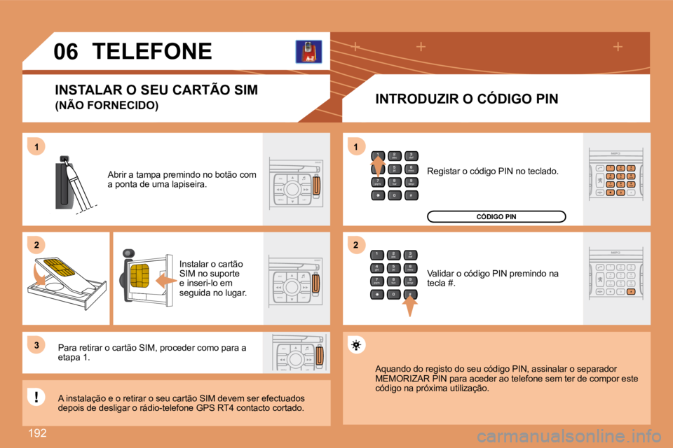 PEUGEOT 207 2008  Manual de utilização (in Portuguese) 192
2
abc
5
jkl
8
tuv 3
def
6
mno
9
wxyz
1 4
ghi
7
pqrs
0 #
ESC
MENU LIST
ESC
MENU LIST
ESC
MENU LIST
2
abc
5
jkl
8
tuv 3
def
6
mno
9
wxyz
1 4
ghi
7
pqrs
0 #
2
abc
5
jkl
8
tuv 3
def
6
mno
9
wxyz
1 4
g