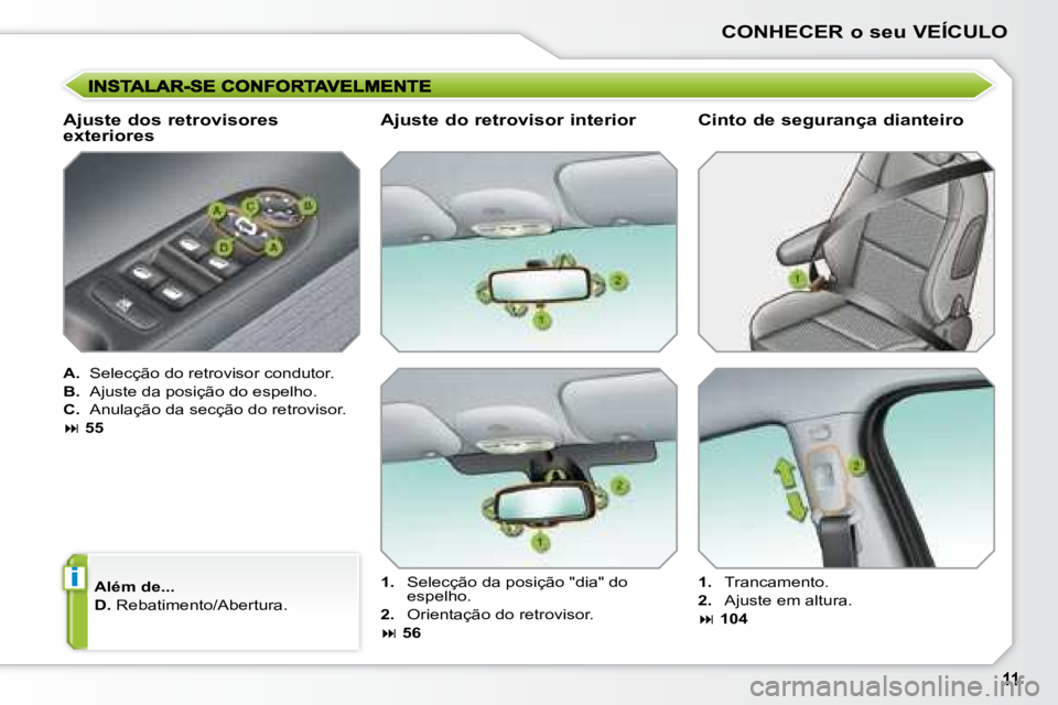 PEUGEOT 207 2008  Manual de utilização (in Portuguese) i
CONHECER o seu VEÍCULO
  Ajuste dos retrovisores  
exteriores 
  
A.    Selecção do retrovisor condutor. 
  
B.    Ajuste da posição do espelho. 
  
C.    Anulação da secção do retrovisor. 