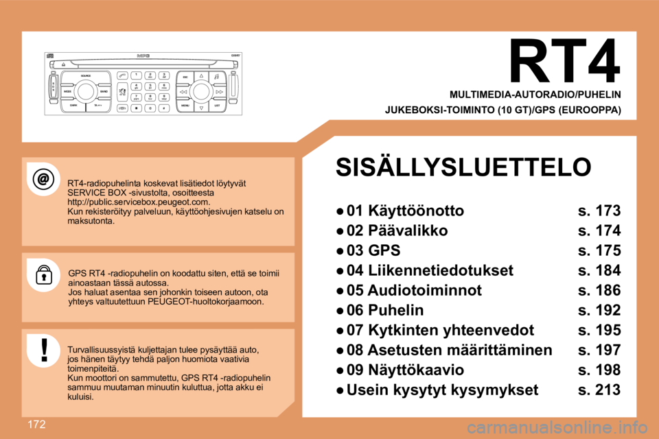 PEUGEOT 207 2008  Omistajan Käsikirja (in Finnish) 172
S
O S SOURCE
MODE BAND ESC
2
abc
5
jkl
8
tuv 3
def
6
mno
9
wxyz
1 4
ghi
7
pqrs
0 # MENU LIST
TA 
PTY
DARK
 RT4-radiopuhelinta koskevat lisätiedot löytyvät SERVICE BOX -sivustolta, osoitteesta �