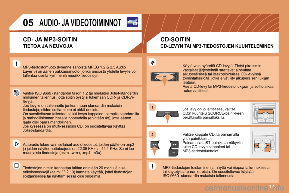 PEUGEOT 207 2008  Omistajan Käsikirja (in Finnish) 187
S
O S SOURCE
MODE BAND TPT
A  Y
DARKSOURCE
ESC
MENU LIST
LIST
SOURCE
LIST
S
O SSOURCE
MODE BAND ESC
2
abc
5
jkl
8
tuv 3
def
6
mno
9
wxyz
1 4
ghi
7
pqrs0 # MENU LIST
TA 
PTY
DARK
11
22
05         A