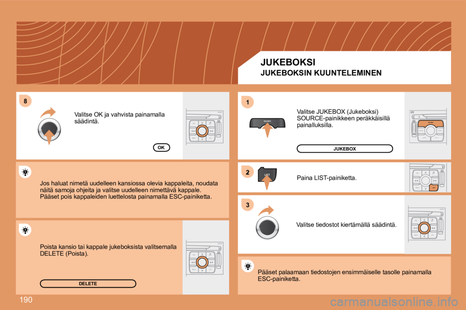 PEUGEOT 207 2008 Omistajan Käsikirja (in Finnish) 190
88
SOURCE
2
ESC
MENU LIST
LIST
ESC
MENU LIST
S
O S SOURCE
MODE BAND TPT
A Y
DARKSOURCE
ESC
MENU LIST
LIST
ESC
MENU LIST
11
33
DELETE
OK
Valitse JUKEBOX (Jukeboksi) SOURCE-painikkeen peräkkäisi PEUGEOT 207 2008 Omistajan Käsikirja (in Finnish) 190
88
SOURCE
2
ESC
MENU LIST
LIST
ESC
MENU LIST
S
O S SOURCE
MODE BAND TPT
A Y
DARKSOURCE
ESC
MENU LIST
LIST
ESC
MENU LIST
11
33
DELETE
OK
Valitse JUKEBOX (Jukeboksi) SOURCE-painikkeen peräkkäisi