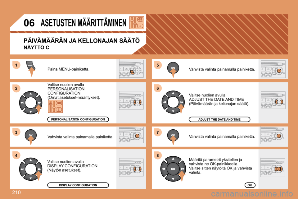 PEUGEOT 207 2008 Omistajan Käsikirja (in Finnish) 210
55
66
77
88
11
22
33
44
06 ASETUSTEN MÄÄRITTÄMINEN
Paina MENU-painiketta.
Valitse nuolien avulla PERSONALISATION CONFIGURATION (Omat asetukset-määritykset).
Vahvista valinta pai PEUGEOT 207 2008 Omistajan Käsikirja (in Finnish) 210
55
66
77
88
11
22
33
44
06 ASETUSTEN MÄÄRITTÄMINEN
Paina MENU-painiketta.
Valitse nuolien avulla PERSONALISATION CONFIGURATION (Omat asetukset-määritykset).
Vahvista valinta pai
