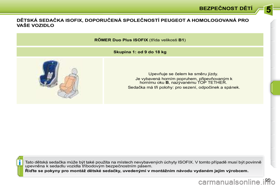 PEUGEOT 207 2008  Návod na použití (in Czech) i
�B�E�Z�P�E�Č�N�O�S�T� �D(�T�Í
�9�5
� � � � � � � � � � � �D(�T�S�K�Á� �S�E�D�A�Č�K�A� �I�S�O�F�I�X�,� �D�O�P�O�R�U�Č�E�N�Á� �S�P�O�L�E�Č�N�O�S�T�Í� � �P�E�U�G�E�O�T� � �A� �H�O�M�O�L�O�G�O