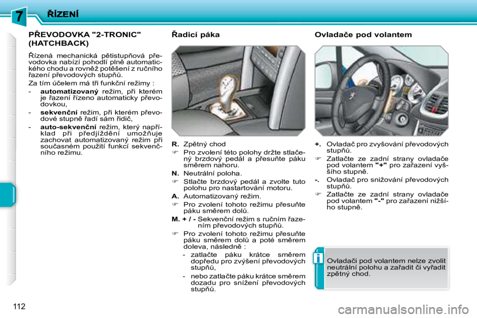 PEUGEOT 207 2008  Návod na použití (in Czech) i
�1�1�2
� �P8�E�V�O�D�O�V�K�A� �"�2�-�T�R�O�N�I�C�"� 
�(�H�A�T�C�H�B�A�C�K�)� 
� 8�í�z�e�n�á�  �m�e�c�h�a�n�i�c�k�á�  �p)�t�i�s�t�u�p3�o�v�á�  �p9�e�- 
�v�o�d�o�v�k�a� �n�a�b�í�z�í