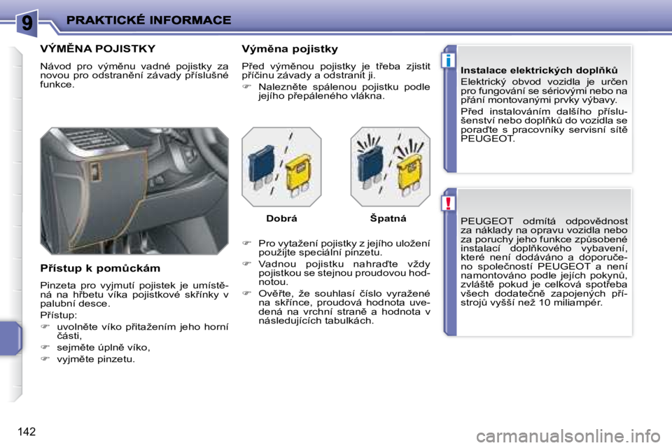 PEUGEOT 207 2008  Návod na použití (in Czech) !
i
�1�4�2
� � �P�E�U�G�E�O�T� �  �o�d�m�í�t�á�  �o�d�p�o�v)�d�n�o�s�t�  
�z�a� �n�á�k�l�a�d�y� �n�a� �o�p�r�a�v�u� �v�o�z�i�d�l�a� �n�e�b�o� 
�z�a� �p�o�r�u�c�h�y� �j�e�h�o� �f�u�n�k�c�e� �z�pA�