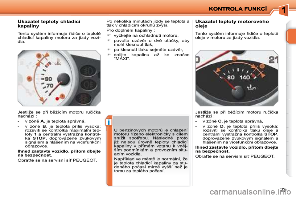 PEUGEOT 207 2008  Návod na použití (in Czech) i
�2�3
� � �U�k�a�z�a�t�e�l� �t�e�p�l�o�t�y� �c�h�l�a�d�i�c�í�  
�k�a�p�a�l�i�n�y�  
� �T�e�n�t�o�  �s�y�s�t�é�m�  �i�n�f�o�r�m�u�j�e�  9�i�d�i�č�e�  �o�  �t�e�p�l�o�t)�  
�c�h�l�a�d�i�c�í�  �k�
