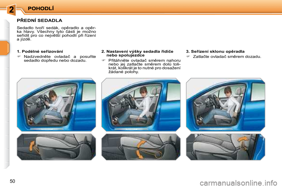 PEUGEOT 207 2008  Návod na použití (in Czech) �5�0
� �P8�E�D�N�Í� �S�E�D�A�D�L�A� 
� �S�e�d�a�d�l�o�  �t�v�o9�í�  �s�e�d�á�k�,�  �o�p)�r�a�d�l�o�  �a�  �o�p)�r�- 
�k�a�  �h�l�a�v�y�.�  �V�š�e�c�h�n�y�  �t�y�t�o�  �č�á�s�t�i�  �j�e�  �m�